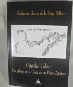 CRISTOBAL COLON UN GALLEGO EN LA CORTE DE LOS REYES CATOLICOS de GILLERMO GARCIA DE LA RIEGA BELLVER CRISTOBAL COLON UN GALLEGO EN LA CORTE DE LOS REYES CATOLICOS de GILLERMO GARCIA DE LA RIEGA BELLVER