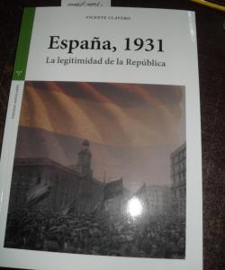 ESPAÑA 1931 LA LEGITIMIDAD DE LA REPUBLICA de VICENTE CLAVERO ESPAÑA 1931 LA LEGITIMIDAD DE LA REPUBLICA de VICENTE CLAVERO