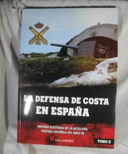 LA DEFENSA DE COSTA EN ESPAÑA HISTORIA ILUSTRADA DE LA ARTILLERIA COSTERA ESPAÑOLA DEL SIGLO XX TOMO II de VARIOS LA DEFENSA DE COSTA EN ESPAÑA HISTORIA ILUSTRADA DE LA ARTILLERIA COSTERA ESPAÑOLA DEL SIGLO XX TOMO II de VARIOS