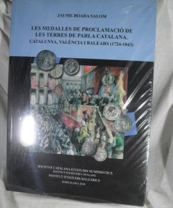 LES MEDALLE DE PROCLAMACIO DE LES TERRES DE PARLA CATALANA. CATALUNYA VALENCIA I BALERAS 1724-1843 de JAUME BOADA SALOM LES MEDALLE DE PROCLAMACIO DE LES TERRES DE PARLA CATALANA. CATALUNYA VALENCIA I BALERAS 1724-1843 de JAUME BOADA SALOM