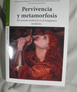 PERVIVENCIA Y METAMORFOSIS DEL MUNDO MEDIEVAL EN EL IMAGINARIO MODERNO de RODRIGUEZ - MINGUEZ - RABASSA - ALOY PERVIVENCIA Y METAMORFOSIS DEL MUNDO MEDIEVAL EN EL IMAGINARIO MODERNO de RODRIGUEZ - MINGUEZ - RABASSA - ALOY