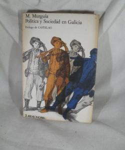 POLITICA Y SOCIEDAD EN GALICIA de MANUEL MURGUIA POLITICA Y SOCIEDAD EN GALICIA de MANUEL MURGUIA