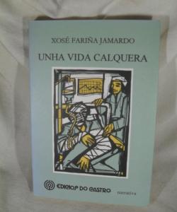 UNHA VIDA CALQUERA de XOSE FARIÑA JAMARDO